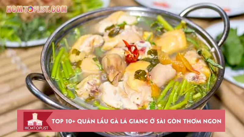Bật mí top 10+ quán lẩu gà lá giang ở Sài Gòn thơm ngon