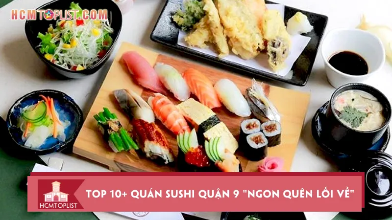 Bật Mí top 10+ Quán Sushi Quận 9 “Ngon Quên Lối Về”