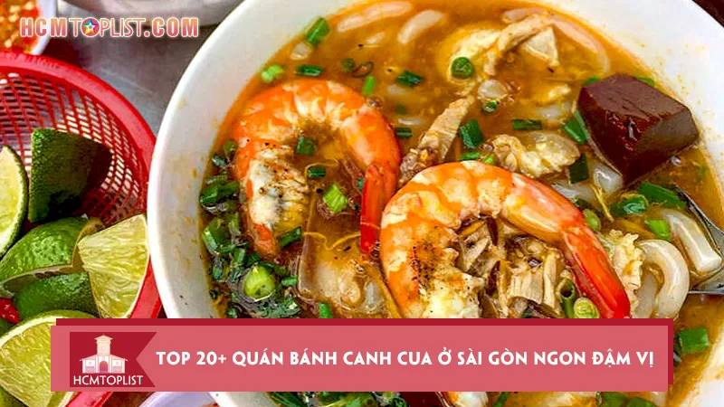 Bật mí top 20+ quán bánh canh cua ở Sài Gòn ngon đậm vị