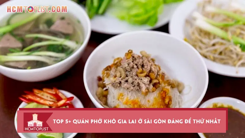Bật mí top 5+ quán phở khô Gia Lai ở Sài Gòn đáng để thử nhất