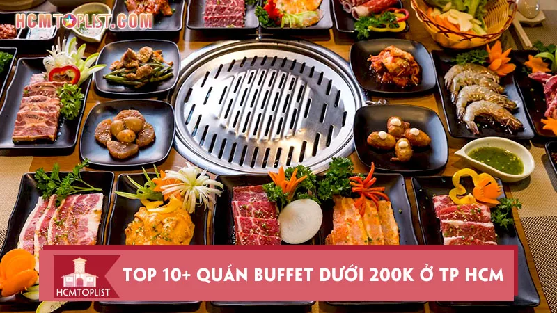 Bỏ túi 10+ Quán buffet dưới 200k ở TP HCM “HOT nhất”