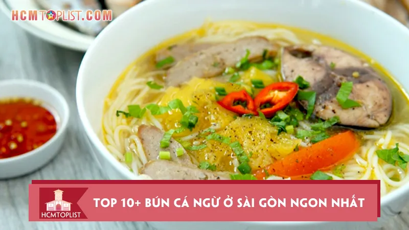 Bỏ túi ngay Top 10+ bún cá ngừ ở Sài Gòn ngon nhất