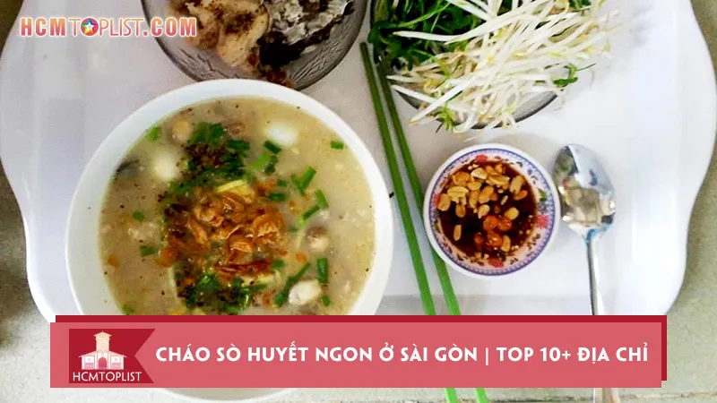 Cháo sò huyết ngon ở Sài Gòn | Top 10+ địa chỉ hút khách