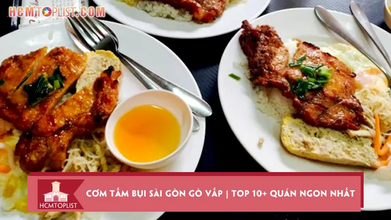 Cơm tấm bụi Sài Gòn Gò Vấp | Top 10+ quán ngon nhất