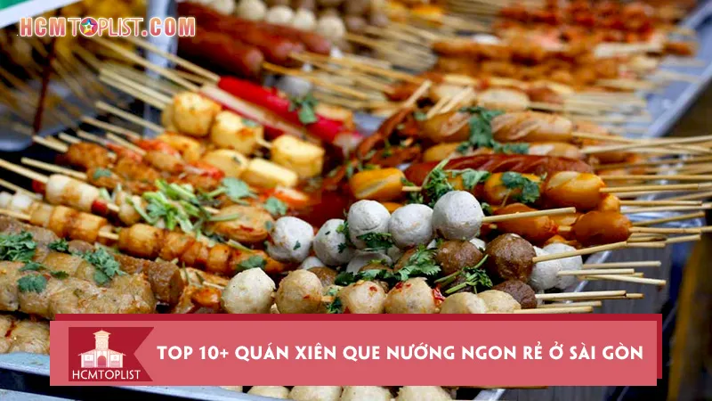 Điểm danh Top 10+ quán xiên que nướng ngon rẻ ở Sài Gòn