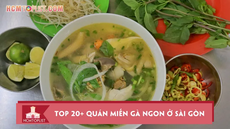 Đổi gió với Top 20+ quán miến gà ngon ở Sài Gòn