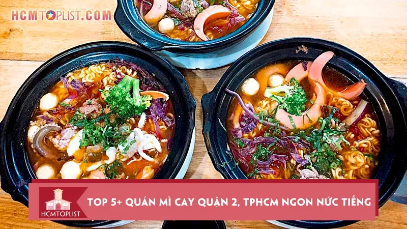 “Hot cùng” Top 5+ quán mì cay Quận 2, TPHCM nức tiếng