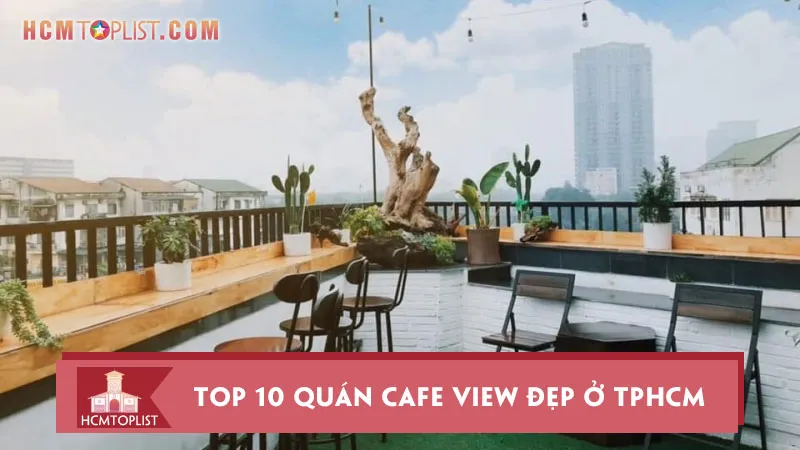 Khám phá 10 quán cafe view đẹp ở TPHCM