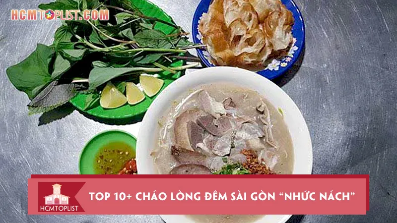 Khám phá ngay top 10+ cháo lòng đêm Sài Gòn “nhức nách”