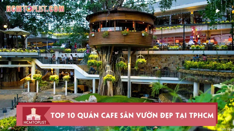 Khám phá top 10 quán cafe sân vườn đẹp tại TPHCM