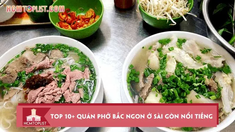 Lưu lại top 10+ quán phở Bắc ngon ở Sài Gòn nổi tiếng nhất