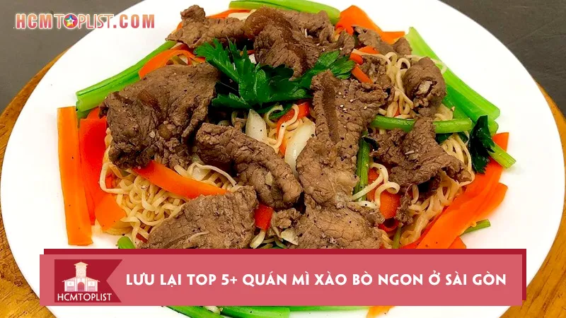 Lưu lại top 5+ quán mì xào bò ngon ở Sài Gòn nhức nách