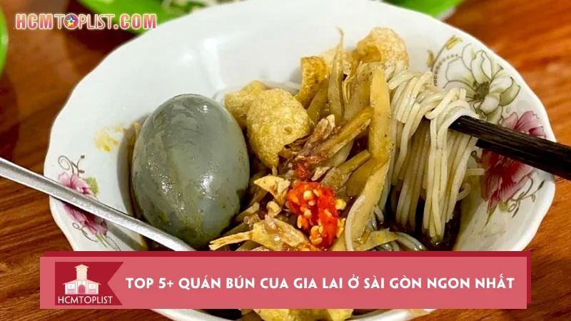 Lưu ngay top 5+ quán bún cua Gia Lai ở Sài Gòn ngon nhất