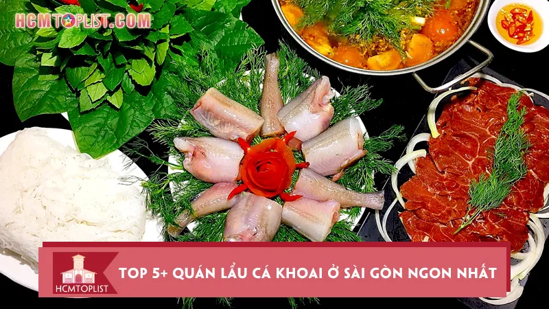 Lưu ngay top 5+ quán lẩu cá khoai ở Sài Gòn ngon nhất