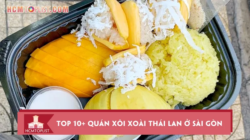 Ngất ngây với Top 10+ quán xôi xoài Thái Lan ở Sài Gòn