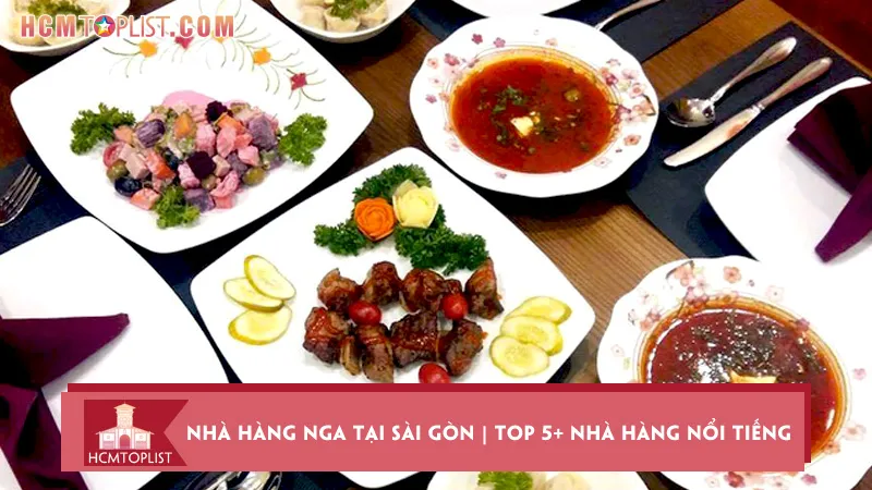 Nhà hàng Nga tại Sài Gòn | Top 5+ nhà hàng nổi tiếng nhất