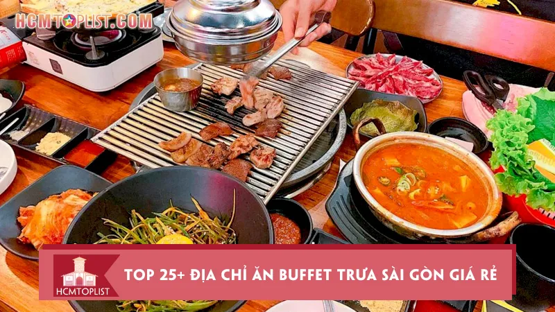 No căng với top 25+ địa chỉ ăn buffet trưa Sài Gòn giá rẻ