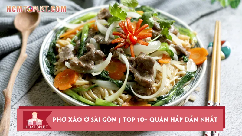 Phở xào ở Sài Gòn | Top 10+ quán hấp dẫn nhất