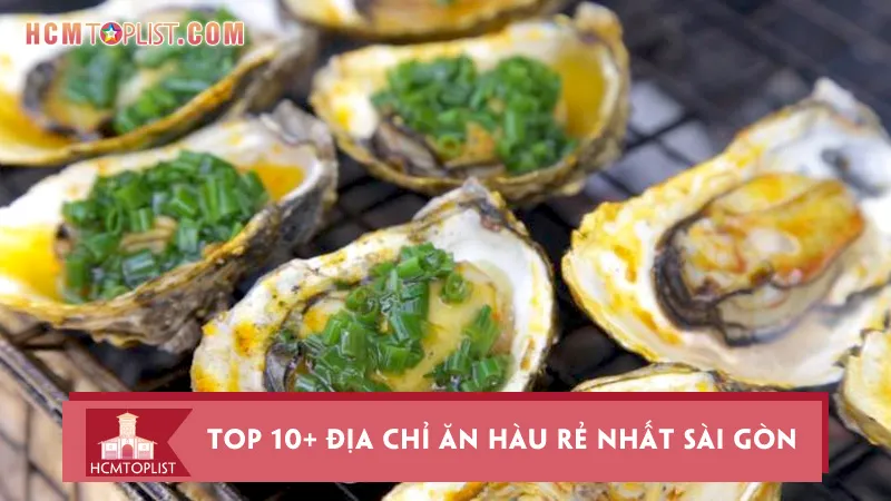 Top 10+ địa chỉ ăn hàu rẻ nhất Sài Gòn không thể bỏ qua