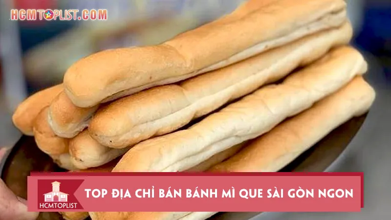 Top 10+ địa chỉ bán bánh mì que Sài Gòn ngon và nổi tiếng nhất