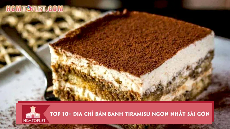 Top 10+ địa chỉ bán bánh Tiramisu ngon nhất Sài Gòn