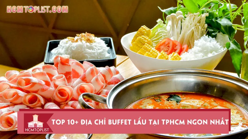 Top 10+ Địa chỉ buffet lẩu tại TPHCM ngon nhất