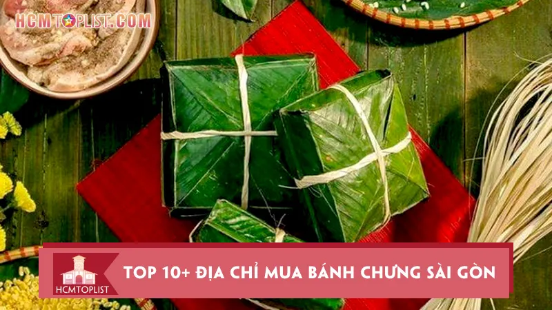 Top 10+ địa chỉ mua bánh chưng Sài Gòn đảm bảo chất lượng