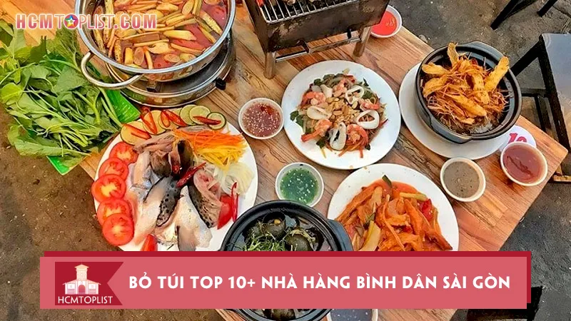 Top 10+ nhà hàng bình dân Sài Gòn cho bạn ăn “đã cái nư”