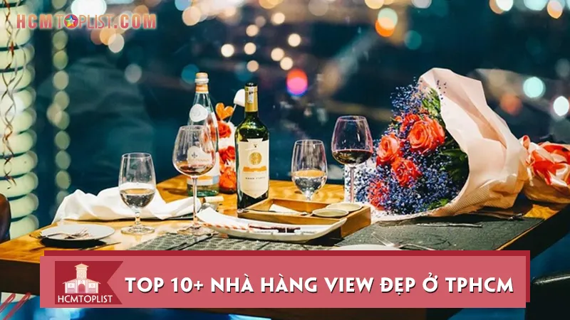 Top 10+ nhà hàng view đẹp ở TPHCM cho tín đồ sống ảo