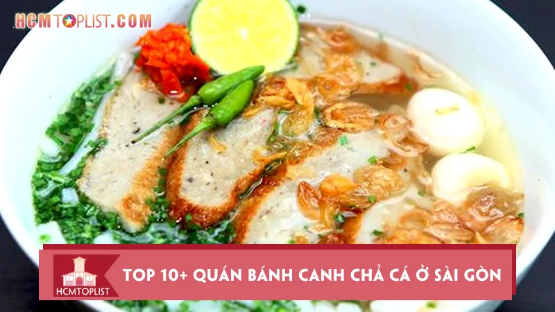 Top 10+ quán bánh canh chả cá ở Sài Gòn ngon khó cưỡng