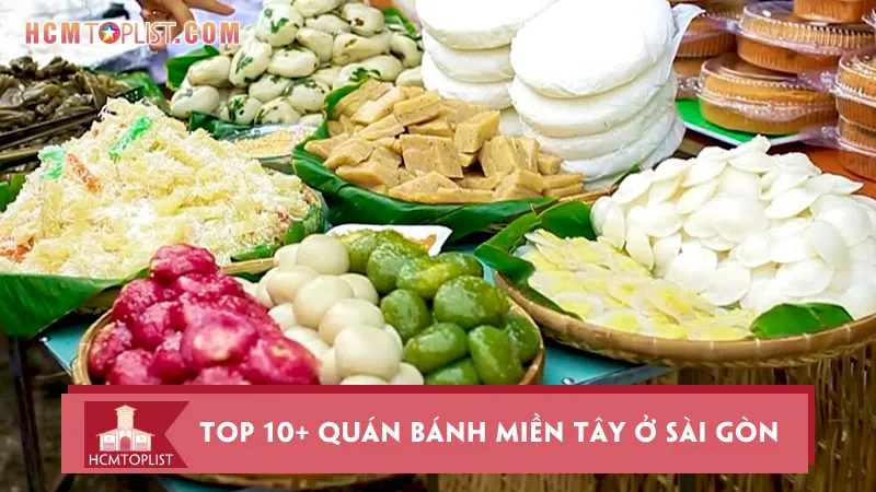 Top 10+ quán bánh miền Tây ở Sài Gòn được yêu thích nhất