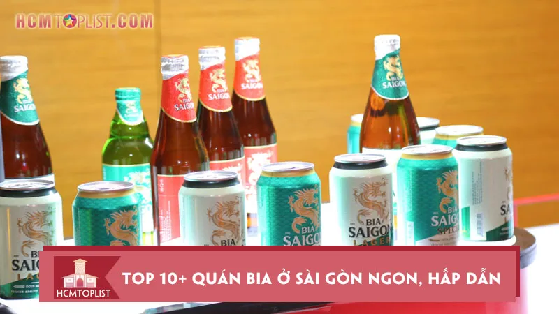 Top 10+ quán bia ở Sài Gòn ngon, hấp dẫn được yêu thích nhất