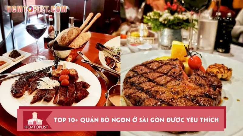 Top 10+ quán bò ngon ở Sài Gòn được yêu thích nhất