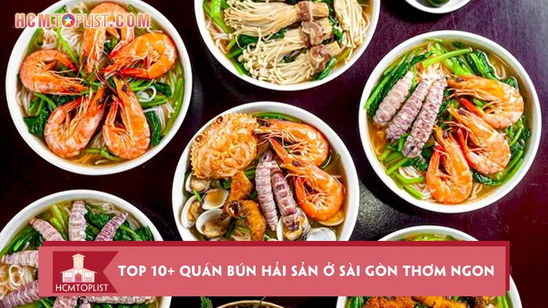 Top 10+ quán bún hải sản ở Sài Gòn thơm ngon nhất