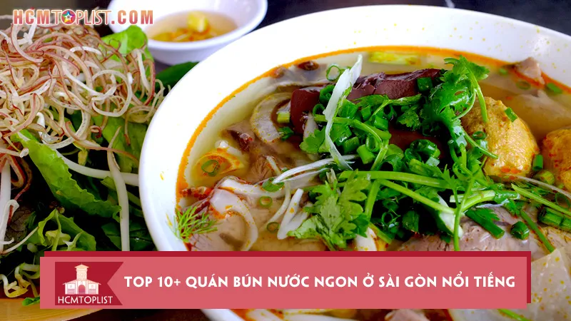 Top 10+ quán bún nước ngon ở Sài Gòn nổi tiếng đông khách