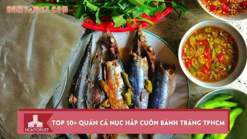 Top 10+ quán cá nục hấp cuốn bánh tráng TPHCM đậm đà Xứ Quảng