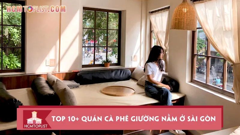 Top 10+ quán cà phê giường nằm ở Sài Gòn ưa chuộng nhất
