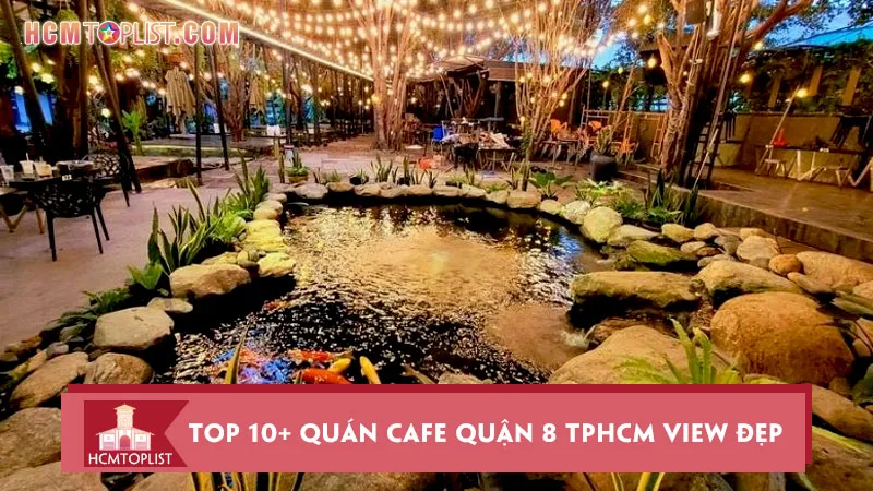 Top 10+ quán cafe quận 8 TPHCM view đẹp sang chảnh