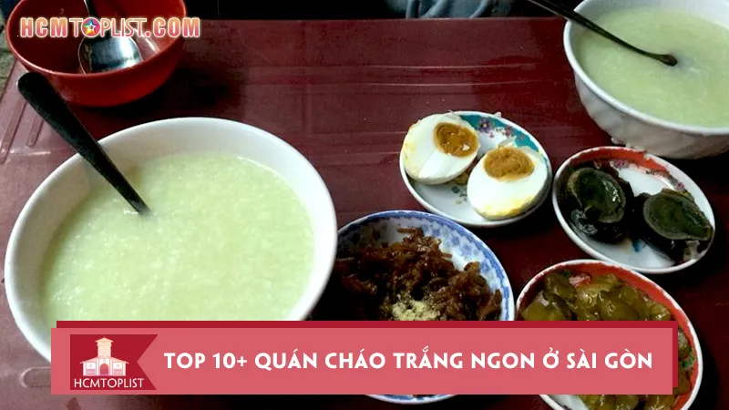 Top 10+ quán cháo trắng ngon ở Sài Gòn ngon hết sẩy