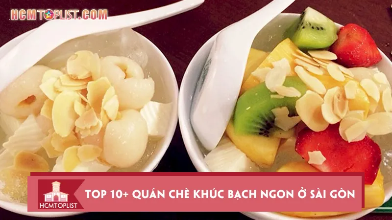 Top 10+ quán chè khúc bạch ngon ở Sài Gòn ăn là nghiền