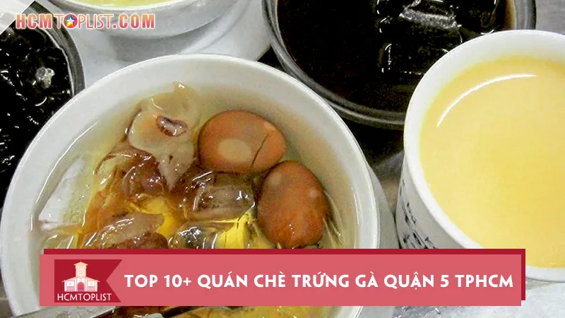 Top 10+ quán chè trứng gà quận 5 TPHCM “ăn là mê”