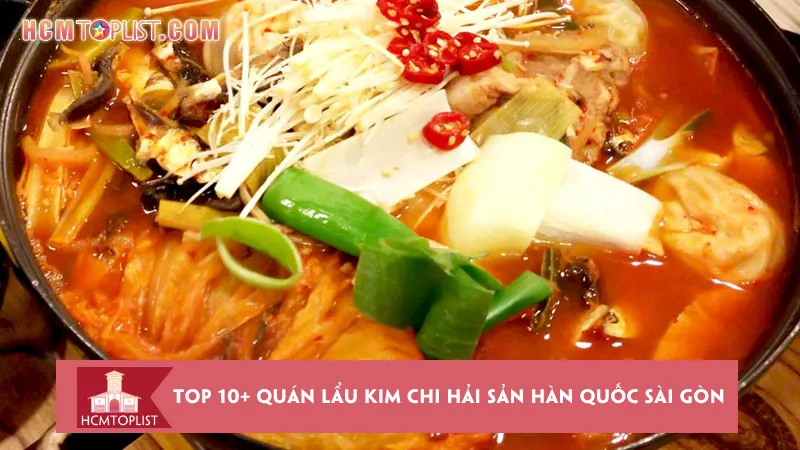 Top 10+ quán lẩu kim chi hải sản Hàn Quốc Sài Gòn ăn là mê