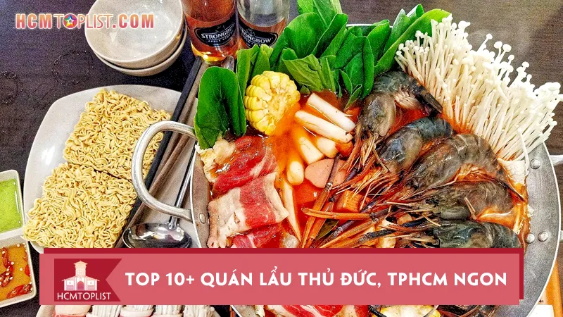 Top 10+ quán lẩu Thủ Đức, TPHCM ngon và giá tốt nhất