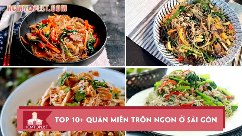 Top 10+ quán miến trộn ngon ở Sài Gòn ăn là xuýt xoa