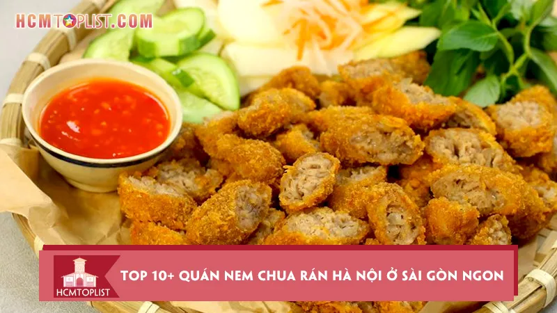 Top 10+ quán nem chua rán Hà Nội ở Sài Gòn ngon nức tiếng