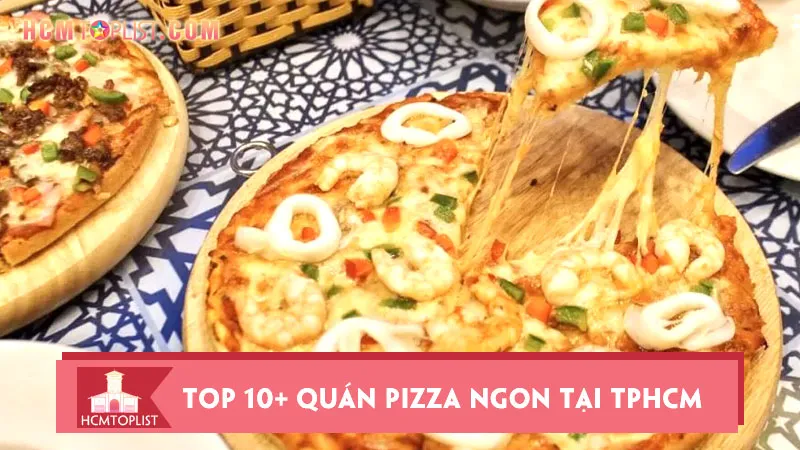 Top 10+ quán pizza ngon tại TPHCM không thể bỏ qua