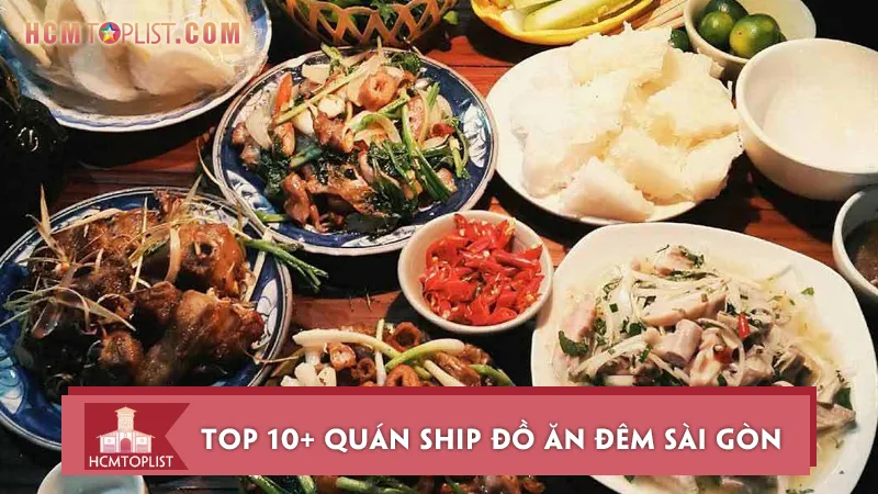 Top 10+ quán ship đồ ăn đêm Sài Gòn ngon và rẻ nhất