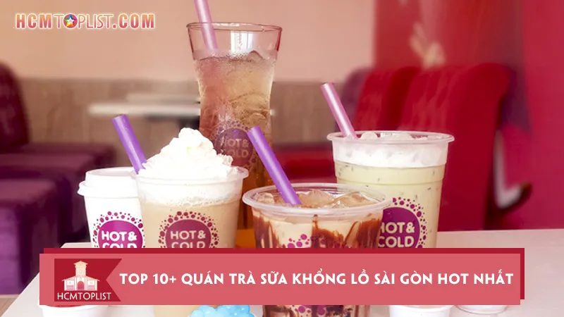 Top 10+ quán trà sữa khổng lồ Sài Gòn hot nhất hiện nay