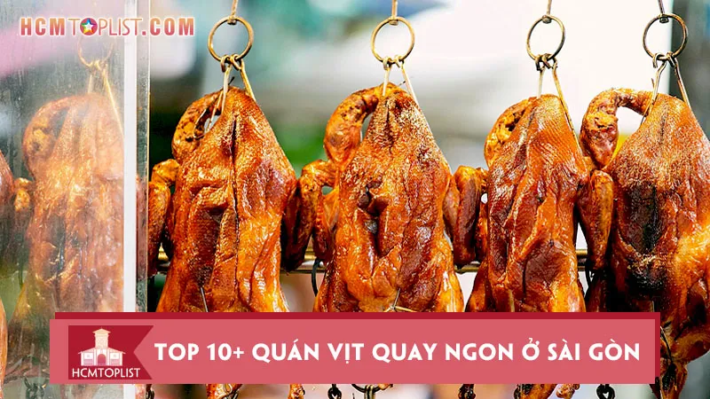 Top 10+ quán vịt quay ngon ở Sài Gòn nên ghé một lần