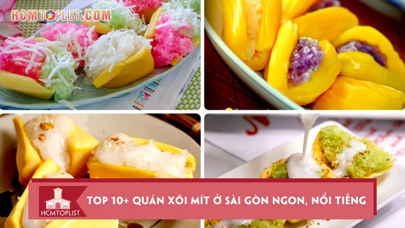Top 10+ quán xôi mít ở Sài Gòn ngon, nổi tiếng nhất